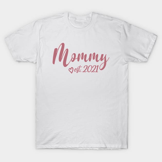 Mommy Est. 2021 - 1st Time Mom, Cute Mother's Day Gift For Mommy, Women or Wife T-Shirt by Art Like Wow Designs